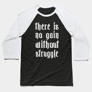 There Is No Gain Without Struggle Baseball T-Shirt